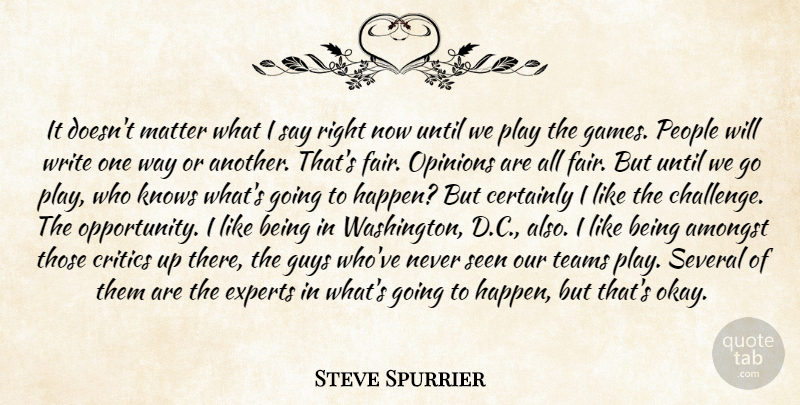 Steve Spurrier Quote About Amongst, Certainly, Critics, Experts, Guys: It Doesnt Matter What I...