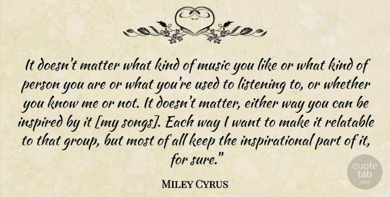 Miley Cyrus Quote About Song, Listening, Want: It Doesnt Matter What Kind...