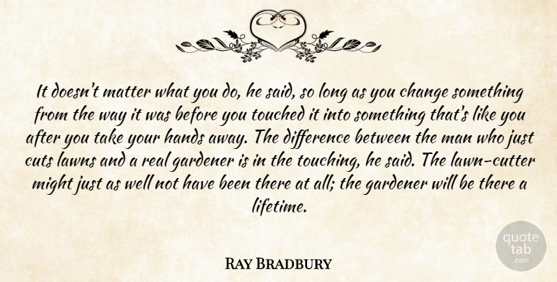 Ray Bradbury Quote About Real, Cutting, Men: It Doesnt Matter What You...