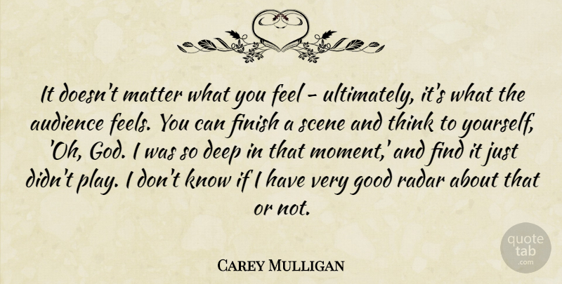 Carey Mulligan Quote About Thinking, Play, Matter: It Doesnt Matter What You...