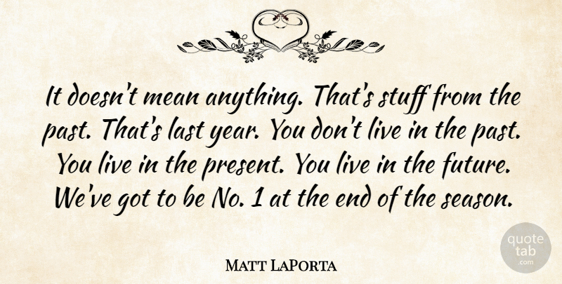 Matt LaPorta Quote About Last, Mean, Stuff: It Doesnt Mean Anything Thats...