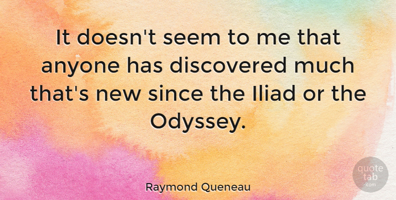 Raymond Queneau Quote About Odyssey, Iliad, Seems: It Doesnt Seem To Me...