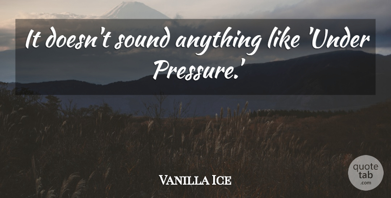 Vanilla Ice Quote About Rapper, Pressure, Sound: It Doesnt Sound Anything Like...