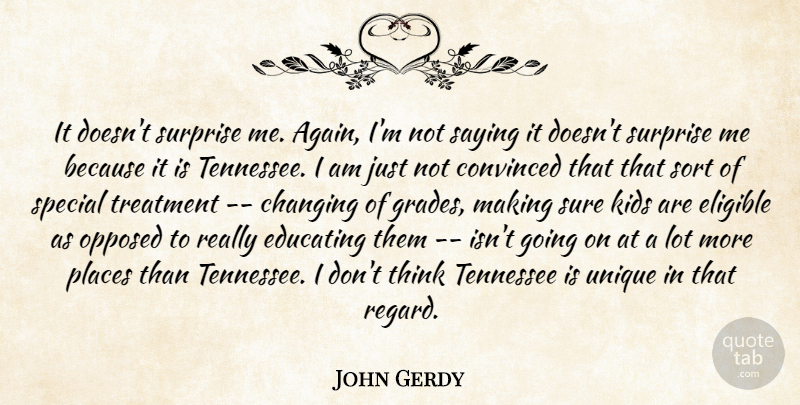 John Gerdy Quote About Changing, Convinced, Educating, Eligible, Kids: It Doesnt Surprise Me Again...
