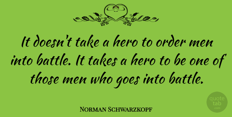 Norman Schwarzkopf Quote About Inspiring, Memorial Day, Courage: It Doesnt Take A Hero...