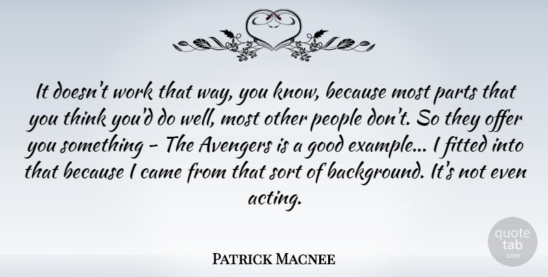 Patrick Macnee Quote About Thinking, People, Acting: It Doesnt Work That Way...
