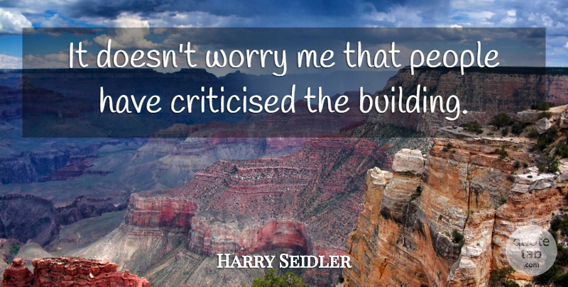 Harry Seidler Quote About People, Worry: It Doesnt Worry Me That...