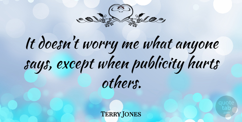 Terry Jones Quote About Anyone, Except, Hurts: It Doesnt Worry Me What...