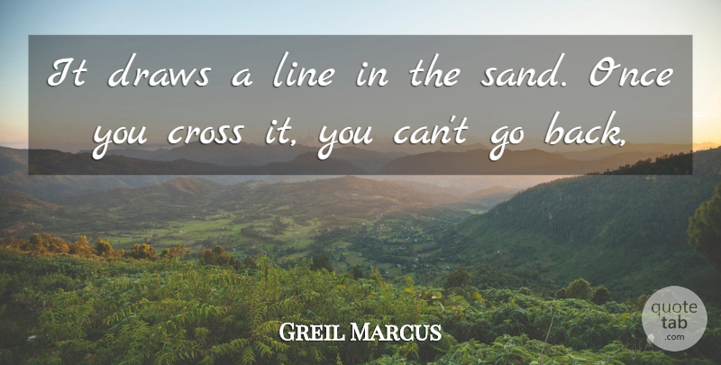 Greil Marcus Quote About Cross, Draws, Line: It Draws A Line In...