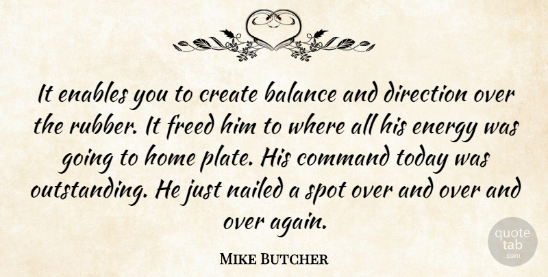 Mike Butcher Quote About Balance, Command, Create, Direction, Enables: It Enables You To Create...