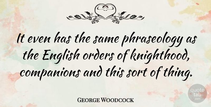 George Woodcock Quote About Canadian Writer, Sort: It Even Has The Same...