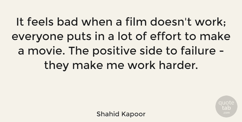 Shahid Kapoor Quote About Bad, Effort, Failure, Feels, Positive: It Feels Bad When A...