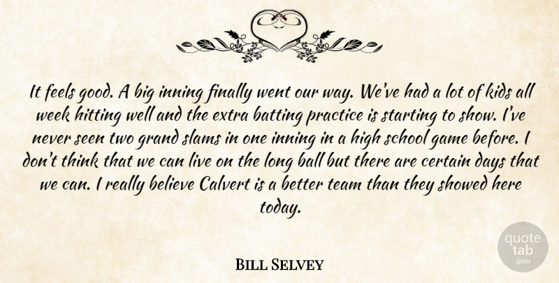 Bill Selvey Quote About Ball, Batting, Believe, Certain, Days: It Feels Good A Big...