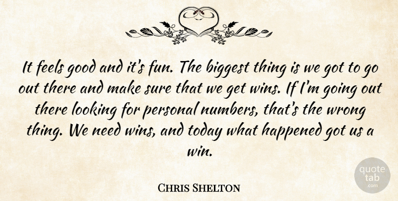 Chris Shelton Quote About Biggest, Feels, Fun, Good, Happened: It Feels Good And Its...