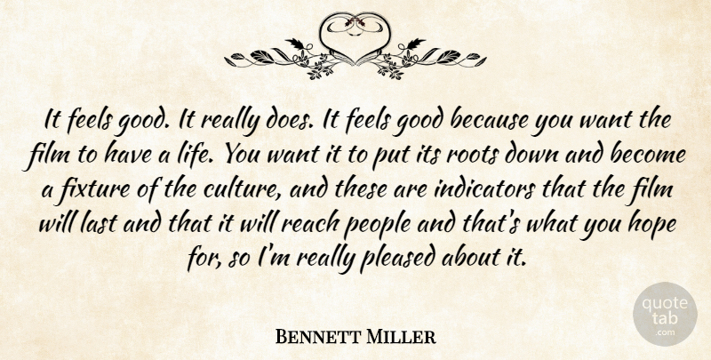 Bennett Miller Quote About Feels, Good, Hope, Last, People: It Feels Good It Really...