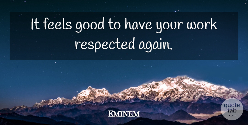 Eminem Quote About Feel Good, Feels: It Feels Good To Have...