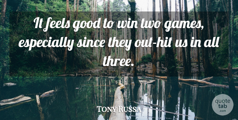 Tony Russa Quote About Feels, Good, Since, Win: It Feels Good To Win...