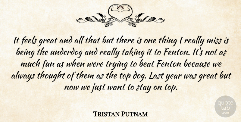 Tristan Putnam Quote About Beat, Feels, Fun, Great, Last: It Feels Great And All...
