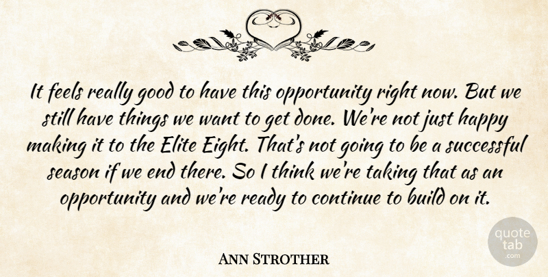 Ann Strother Quote About Build, Continue, Elite, Feels, Good: It Feels Really Good To...