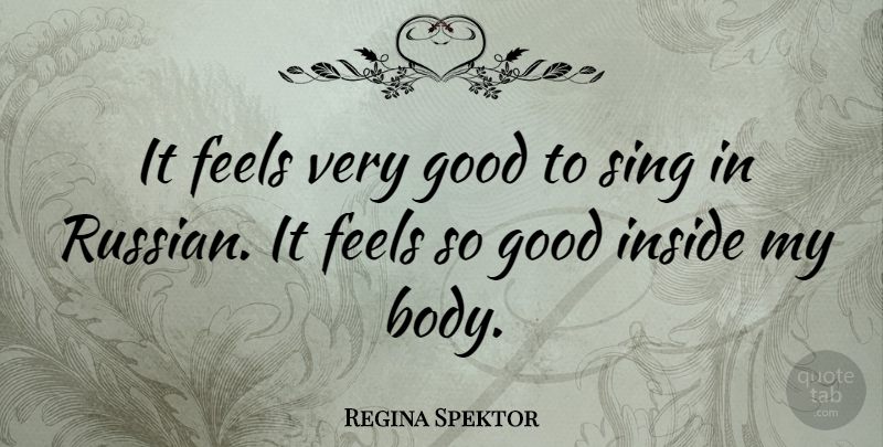 Regina Spektor Quote About Body, Very Good, Feels: It Feels Very Good To...