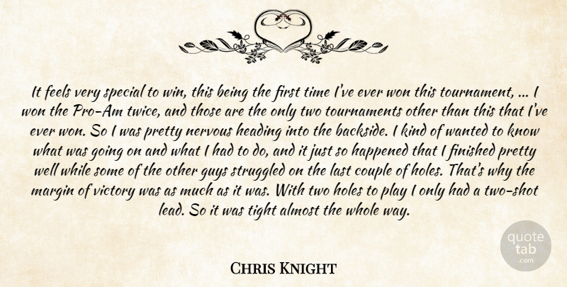 Chris Knight Quote About Almost, Couple, Feels, Finished, Guys: It Feels Very Special To...
