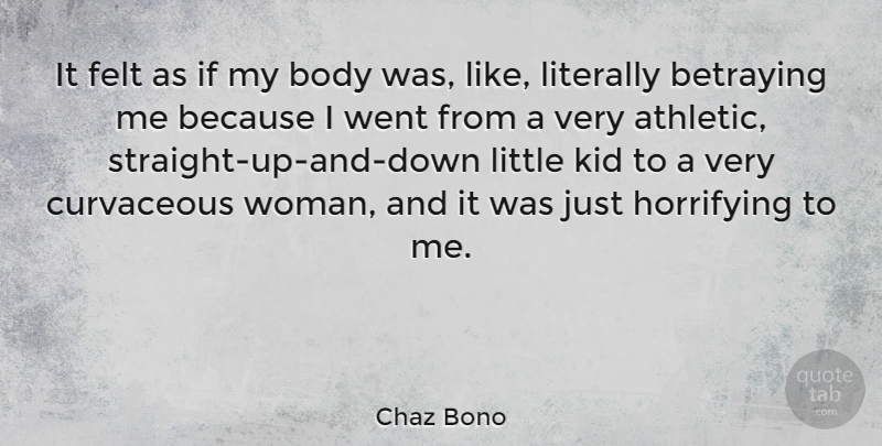 Chaz Bono Quote About Felt, Horrifying, Literally: It Felt As If My...