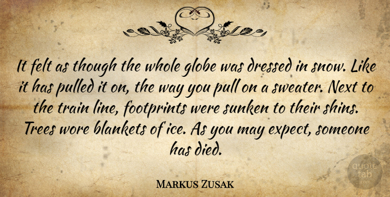 Markus Zusak Quote About Ice, Sweaters, Snow: It Felt As Though The...