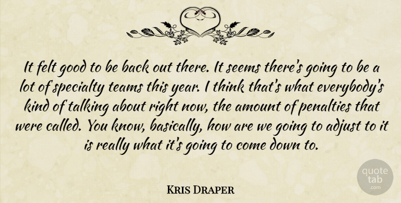Kris Draper Quote About Adjust, Amount, Felt, Good, Penalties: It Felt Good To Be...