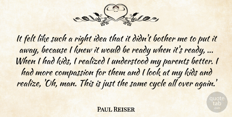 Paul Reiser Quote About Bother, Compassion, Cycle, Felt, Kids: It Felt Like Such A...