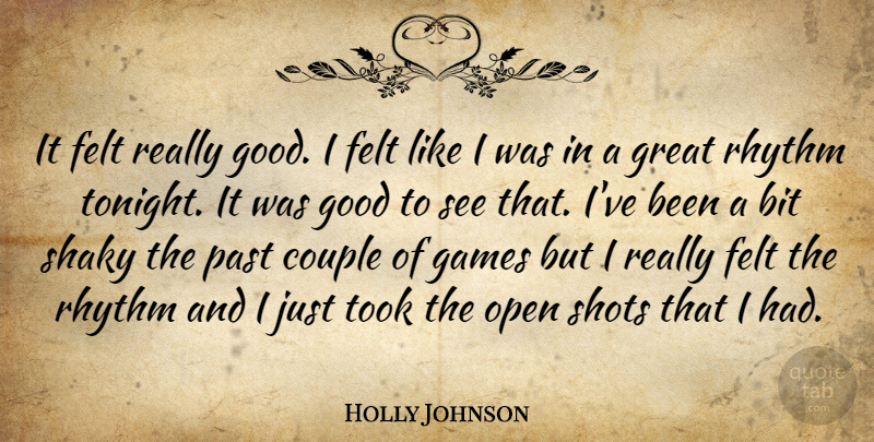 Holly Johnson Quote About Bit, Couple, Felt, Games, Good: It Felt Really Good I...