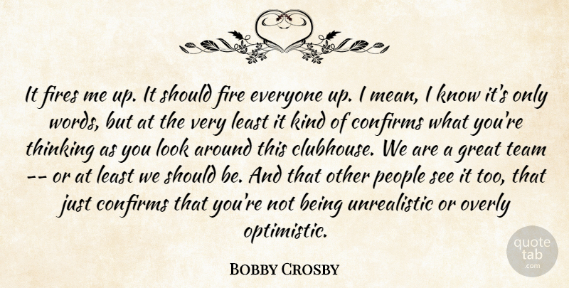 Bobby Crosby Quote About Fires, Great, Overly, People, Team: It Fires Me Up It...