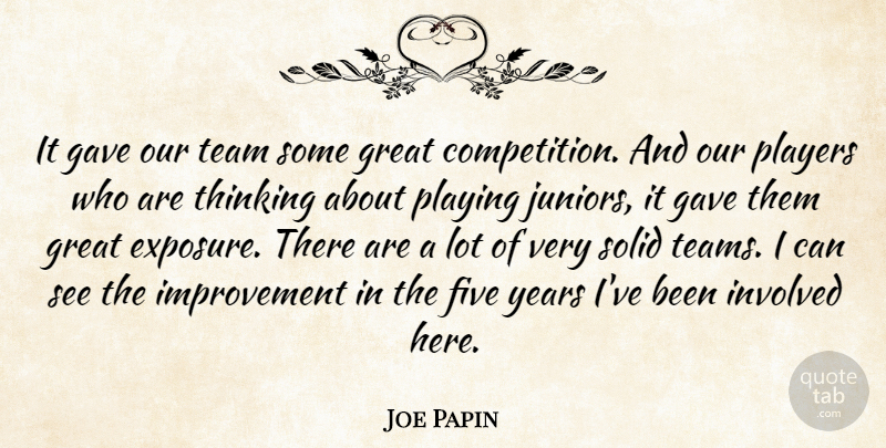 Joe Papin Quote About Five, Gave, Great, Improvement, Involved: It Gave Our Team Some...