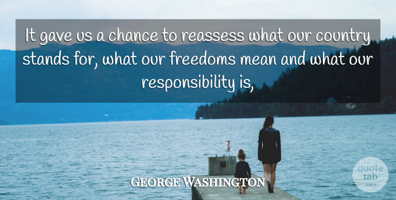 George Washington Quote About Chance, Country, Freedoms, Gave, Mean: It Gave Us A Chance...