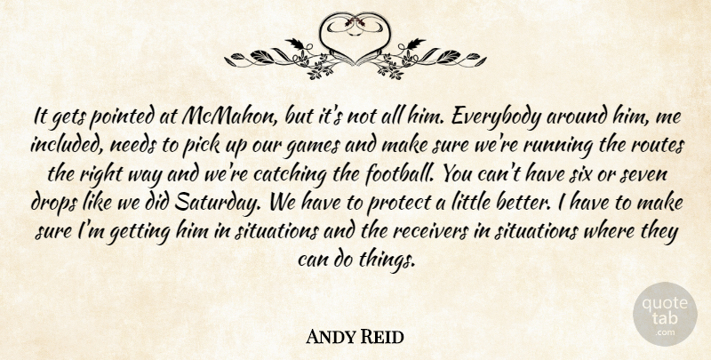 Andy Reid Quote About Catching, Drops, Everybody, Games, Gets: It Gets Pointed At Mcmahon...