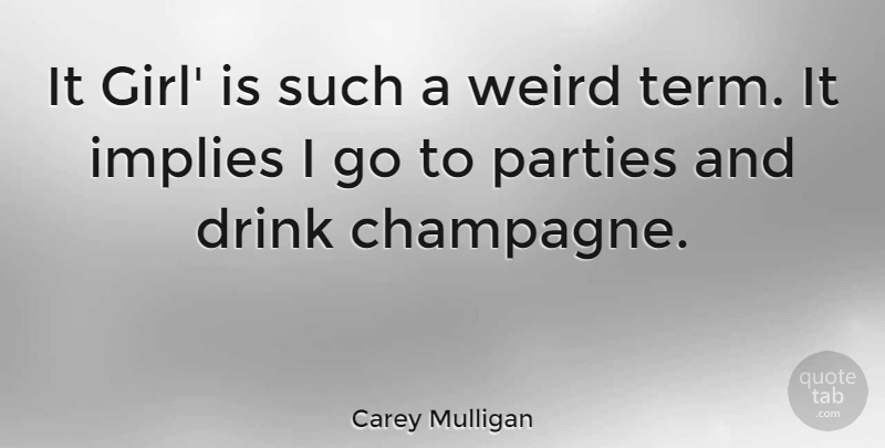 Carey Mulligan Quote About Girl, Party, Drink: It Girl Is Such A...