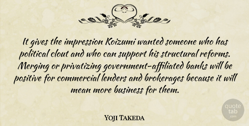 Yoji Takeda Quote About Banks, Business, Clout, Commercial, Gives: It Gives The Impression Koizumi...