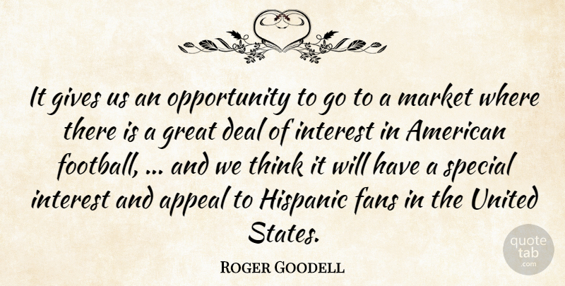 Roger Goodell Quote About Appeal, Deal, Fans, Gives, Great: It Gives Us An Opportunity...