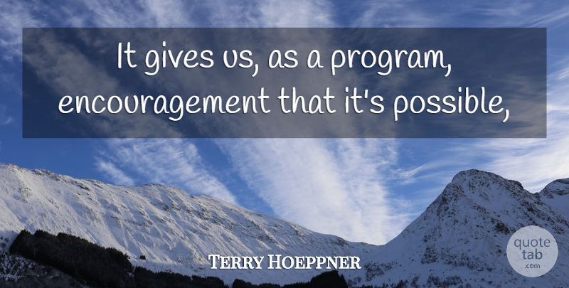 Terry Hoeppner Quote About Encouragement, Gives: It Gives Us As A...