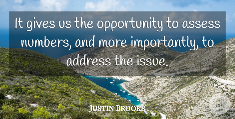 Justin Brooks Quote About Address, Assess, Gives, Opportunity: It Gives Us The Opportunity...