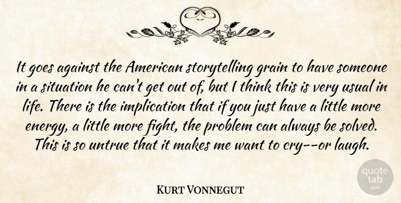 Kurt Vonnegut Quote About Thinking, Usual, Storytelling: It Goes Against The American...