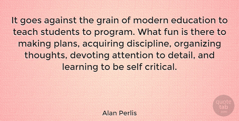 Alan Perlis Quote About Fun, Learning, Self: It Goes Against The Grain...