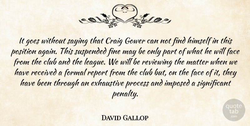 David Gallop Quote About Club, Craig, Exhaustive, Face, Fine: It Goes Without Saying That...