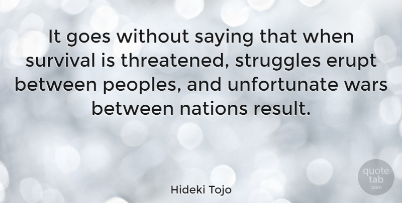 Hideki Tojo Quote About War, Struggle, Survival: It Goes Without Saying That...