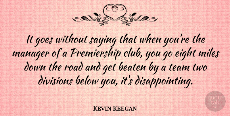 Kevin Keegan Quote About Team, Two, Eight: It Goes Without Saying That...