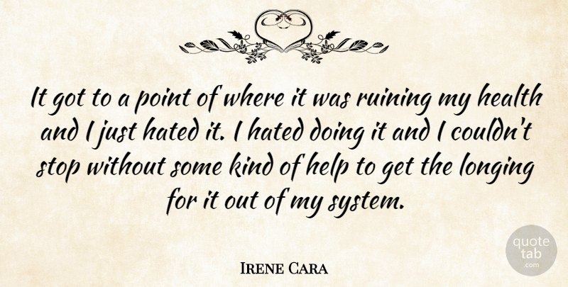 Irene Cara Quote About Helping, Kind, Longing: It Got To A Point...