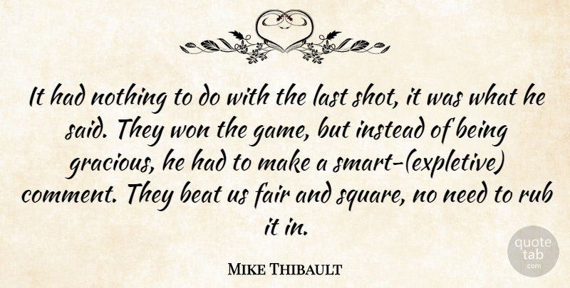 Mike Thibault Quote About Beat, Fair, Instead, Last, Rub: It Had Nothing To Do...