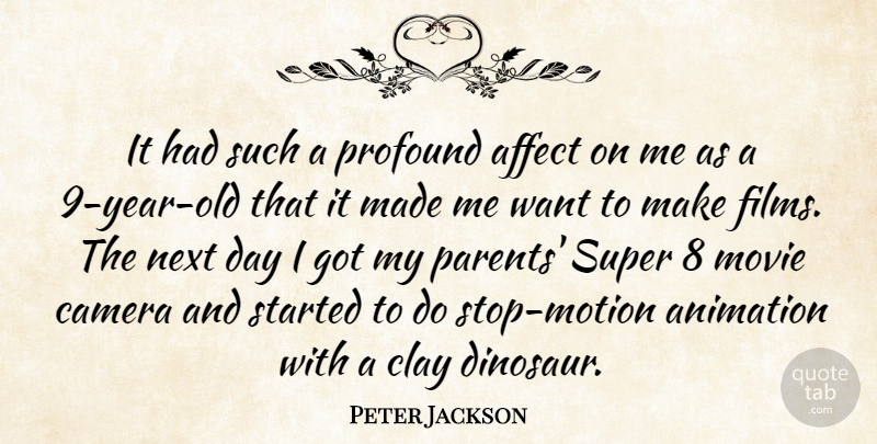 Peter Jackson Quote About Affect, Animation, Camera, Clay, Next: It Had Such A Profound...