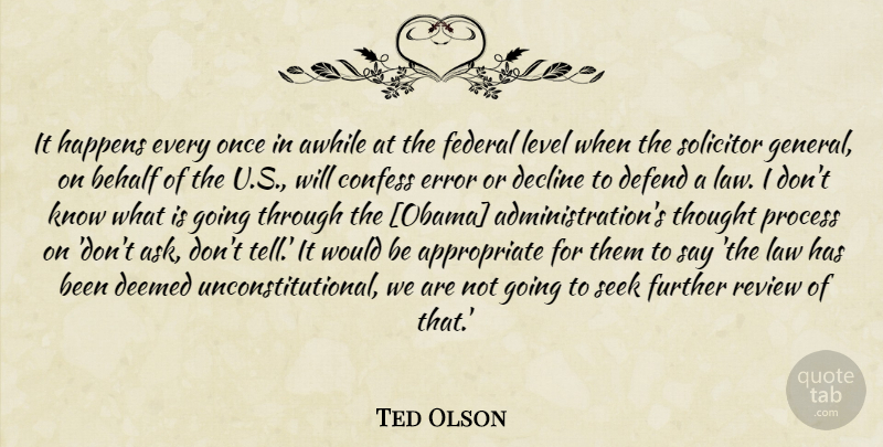 Ted Olson Quote About Law, Errors, Would Be: It Happens Every Once In...