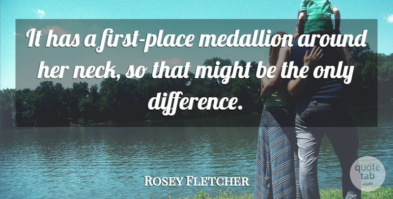 Rosey Fletcher Quote About Might: It Has A First Place...