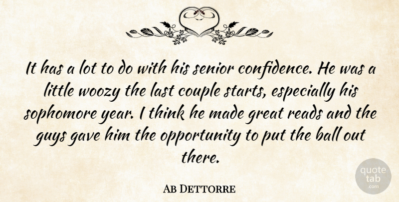 Ab Dettorre Quote About Ball, Confidence, Couple, Gave, Great: It Has A Lot To...